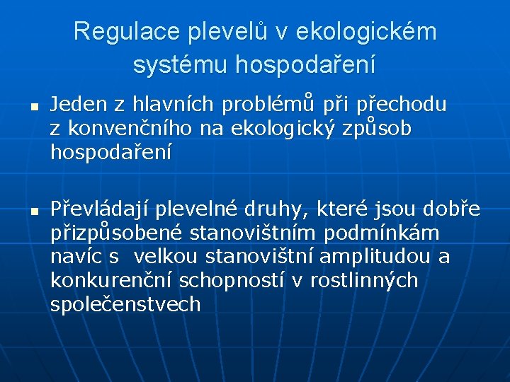 Regulace plevelů v ekologickém systému hospodaření n n Jeden z hlavních problémů při přechodu