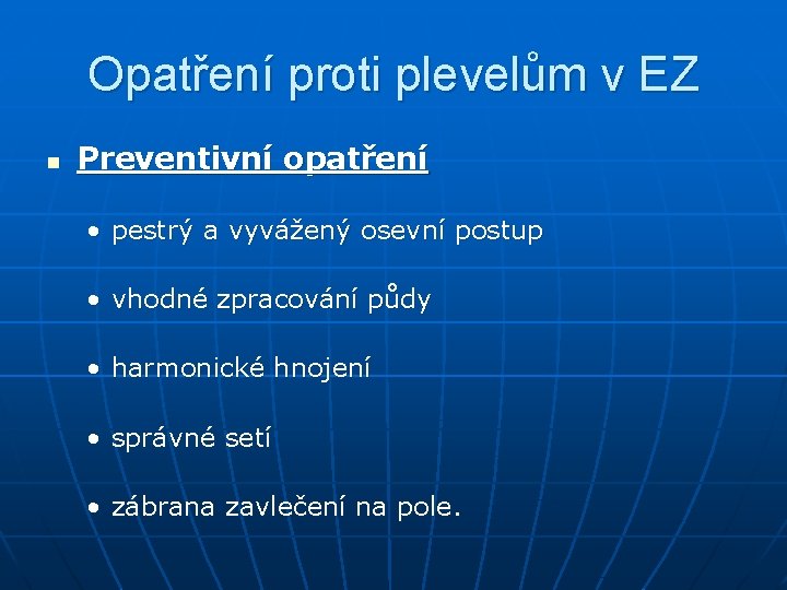 Opatření proti plevelům v EZ n Preventivní opatření • pestrý a vyvážený osevní postup