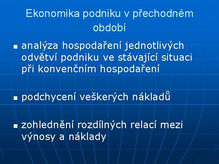 Ekonomika podniku v přechodném období n n n analýza hospodaření jednotlivých odvětví podniku ve