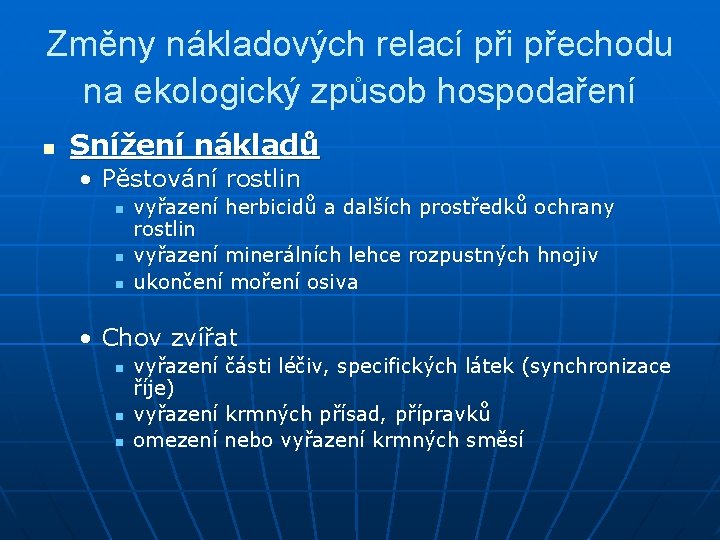 Změny nákladových relací při přechodu na ekologický způsob hospodaření n Snížení nákladů • Pěstování