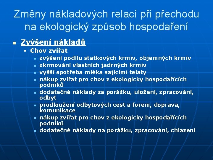 Změny nákladových relací při přechodu na ekologický způsob hospodaření n Zvýšení nákladů • Chov