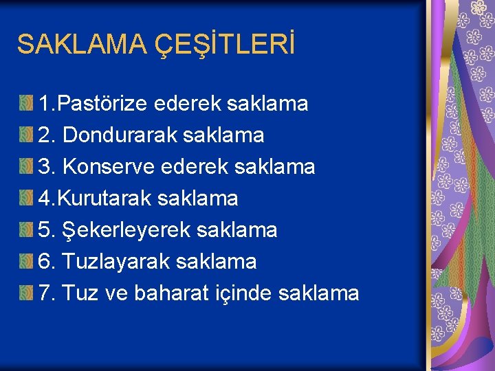 SAKLAMA ÇEŞİTLERİ 1. Pastörize ederek saklama 2. Dondurarak saklama 3. Konserve ederek saklama 4.