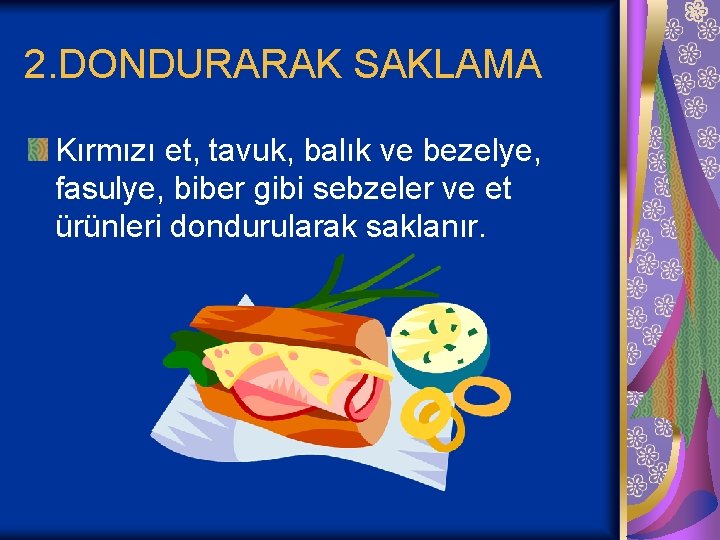 2. DONDURARAK SAKLAMA Kırmızı et, tavuk, balık ve bezelye, fasulye, biber gibi sebzeler ve