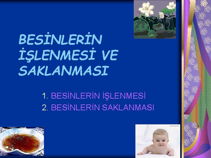 BESİNLERİN İŞLENMESİ VE SAKLANMASI 1. BESİNLERİN İŞLENMESİ 2. BESİNLERİN SAKLANMASI 