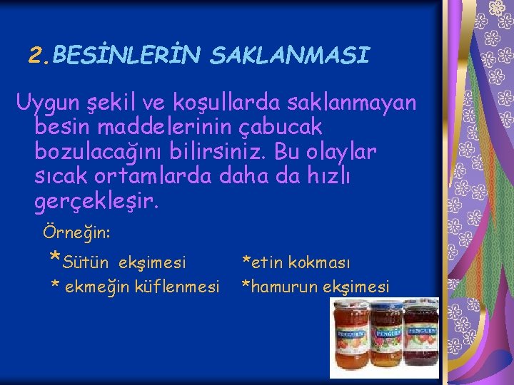 2. BESİNLERİN SAKLANMASI Uygun şekil ve koşullarda saklanmayan besin maddelerinin çabucak bozulacağını bilirsiniz. Bu