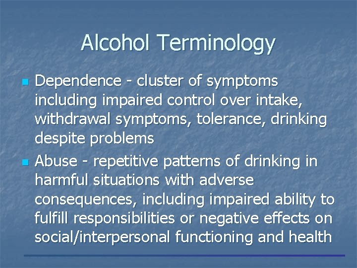 Alcohol Terminology n n Dependence - cluster of symptoms including impaired control over intake,