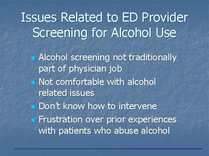 Issues Related to ED Provider Screening for Alcohol Use n n Alcohol screening not
