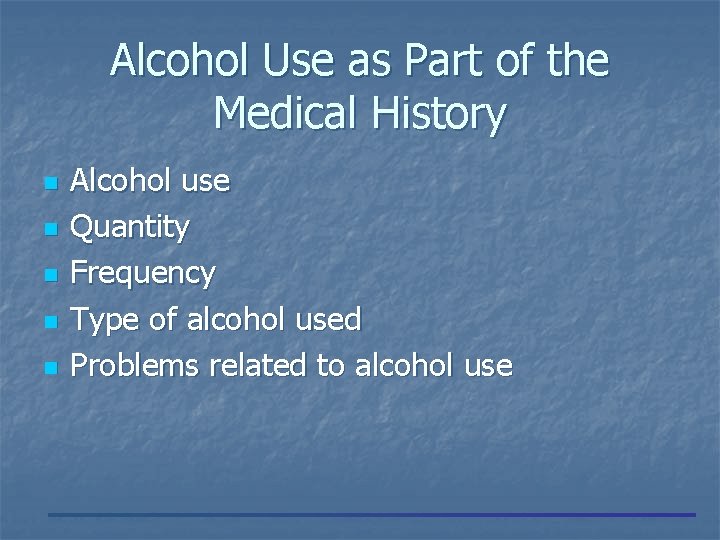 Alcohol Use as Part of the Medical History n n n Alcohol use Quantity