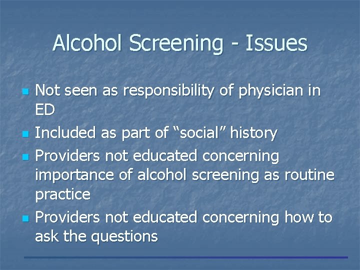 Alcohol Screening - Issues n n Not seen as responsibility of physician in ED