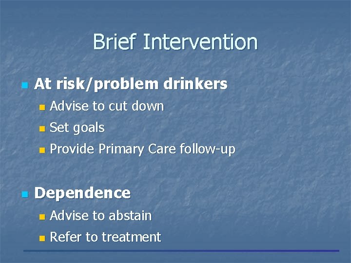 Brief Intervention n n At risk/problem drinkers n Advise to cut down n Set