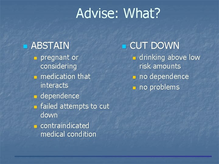 Advise: What? n ABSTAIN n n n pregnant or considering medication that interacts dependence