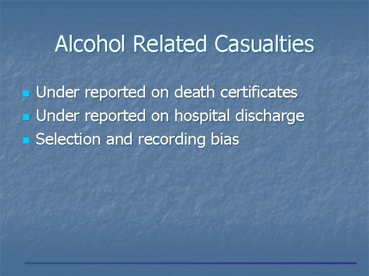 Alcohol Related Casualties n n n Under reported on death certificates Under reported on