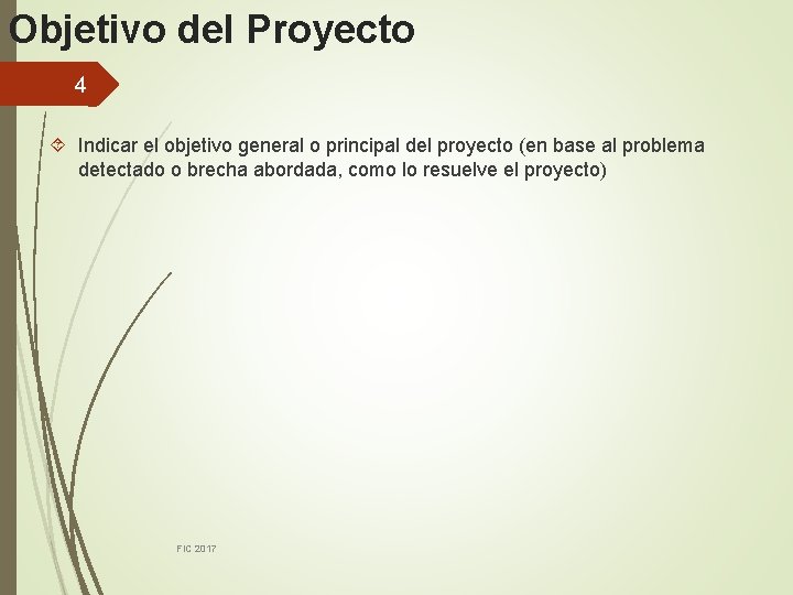 Objetivo del Proyecto 4 Indicar el objetivo general o principal del proyecto (en base