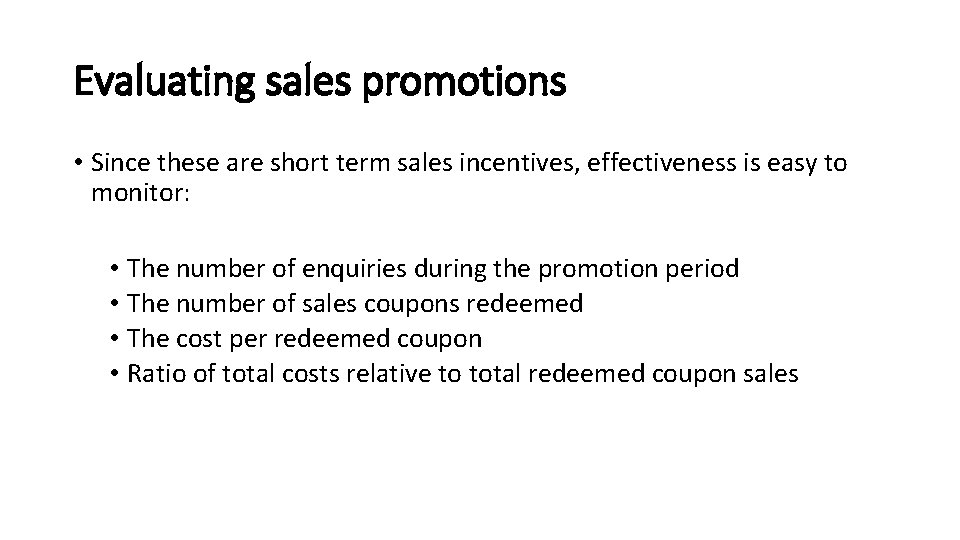 Evaluating sales promotions • Since these are short term sales incentives, effectiveness is easy