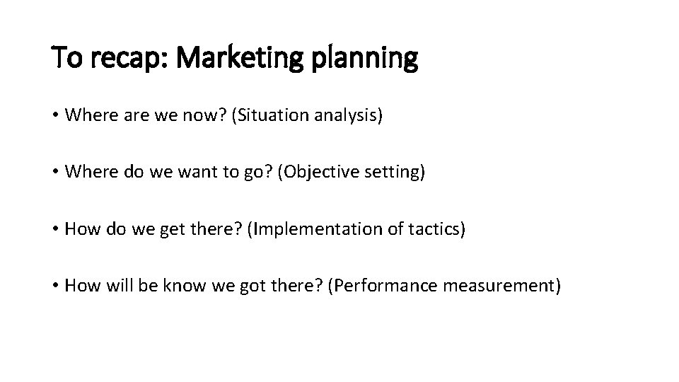 To recap: Marketing planning • Where are we now? (Situation analysis) • Where do
