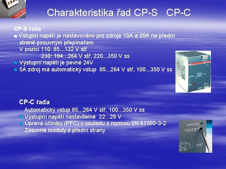 Charakteristika řad CP-S CP-C CP-S řada ■ Vstupní napětí je nastavováno pro zdroje 10