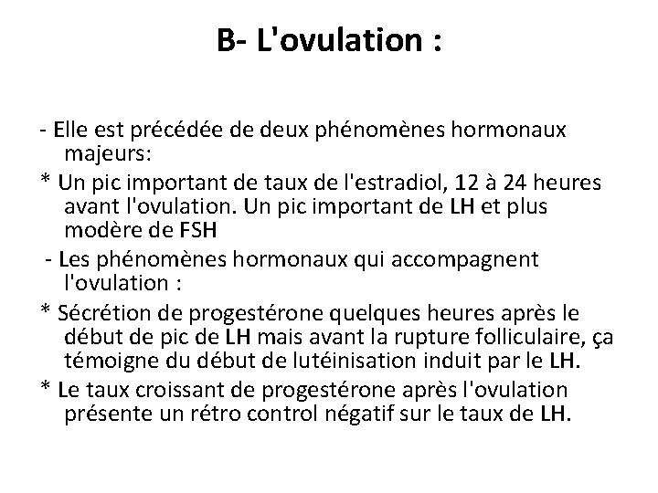 B- L'ovulation : - Elle est précédée de deux phénomènes hormonaux majeurs: * Un