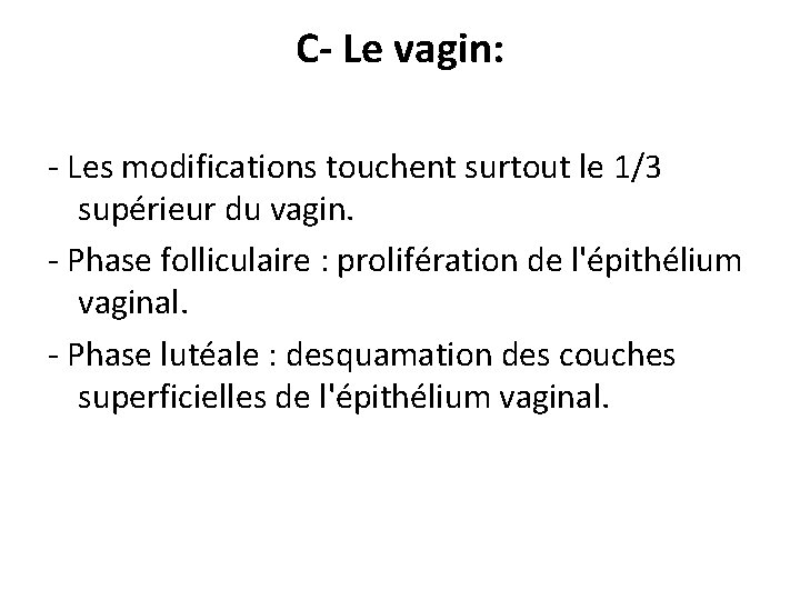 C- Le vagin: - Les modifications touchent surtout le 1/3 supérieur du vagin. -