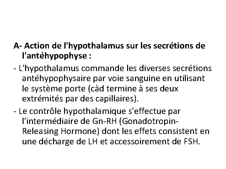 A- Action de l'hypothalamus sur les secrétions de l'antéhypophyse : - L'hypothalamus commande les