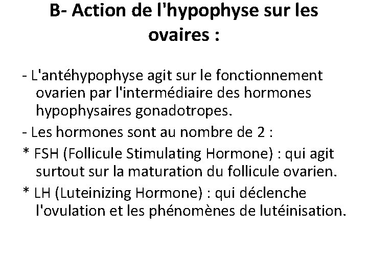 B- Action de l'hypophyse sur les ovaires : - L'antéhypophyse agit sur le fonctionnement