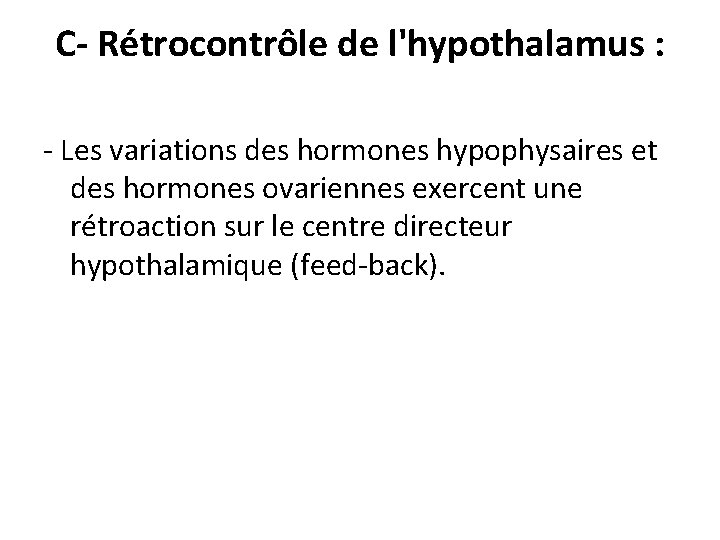 C- Rétrocontrôle de l'hypothalamus : - Les variations des hormones hypophysaires et des hormones