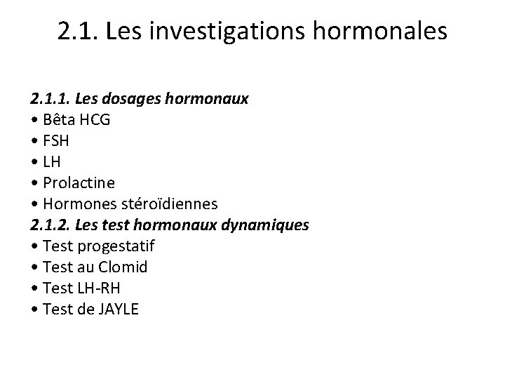 2. 1. Les investigations hormonales 2. 1. 1. Les dosages hormonaux • Bêta HCG