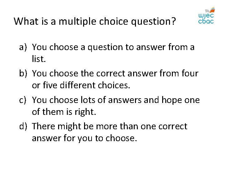 What is a multiple choice question? a) You choose a question to answer from