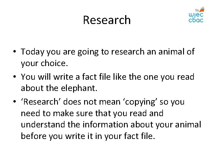 Research • Today you are going to research an animal of your choice. •