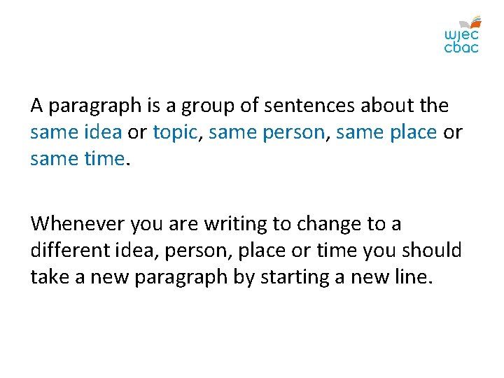 A paragraph is a group of sentences about the same idea or topic, same