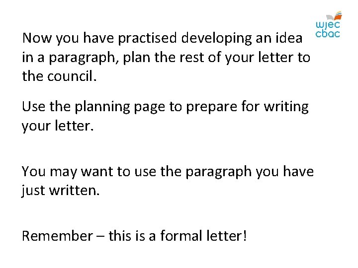 Now you have practised developing an idea in a paragraph, plan the rest of