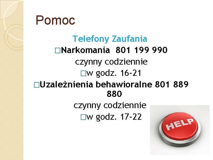 Pomoc Telefony Zaufania �Narkomania 801 199 990 czynny codziennie �w godz. 16 -21 �Uzależnienia