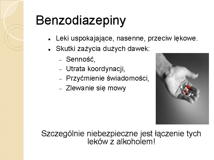 Benzodiazepiny Leki uspokajające, nasenne, przeciw lękowe. Skutki zażycia dużych dawek: Senność, Utrata koordynacji, Przyćmienie