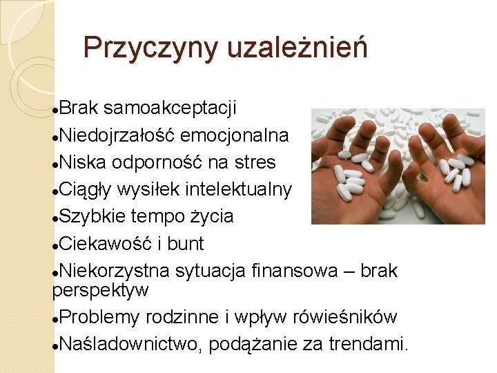 Przyczyny uzależnień Brak samoakceptacji Niedojrzałość emocjonalna Niska odporność na stres Ciągły wysiłek intelektualny Szybkie