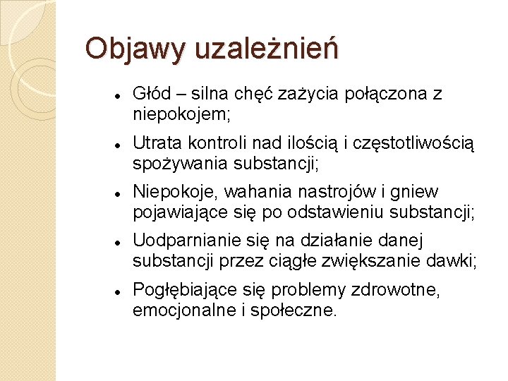 Objawy uzależnień Głód – silna chęć zażycia połączona z niepokojem; Utrata kontroli nad ilością