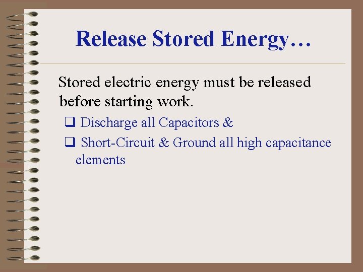 Release Stored Energy… Stored electric energy must be released before starting work. q Discharge
