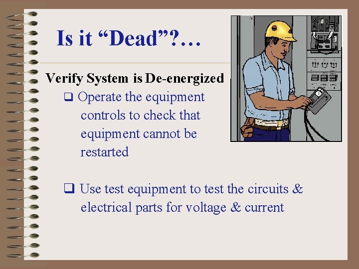 Is it “Dead”? … Verify System is De-energized q Operate the equipment controls to