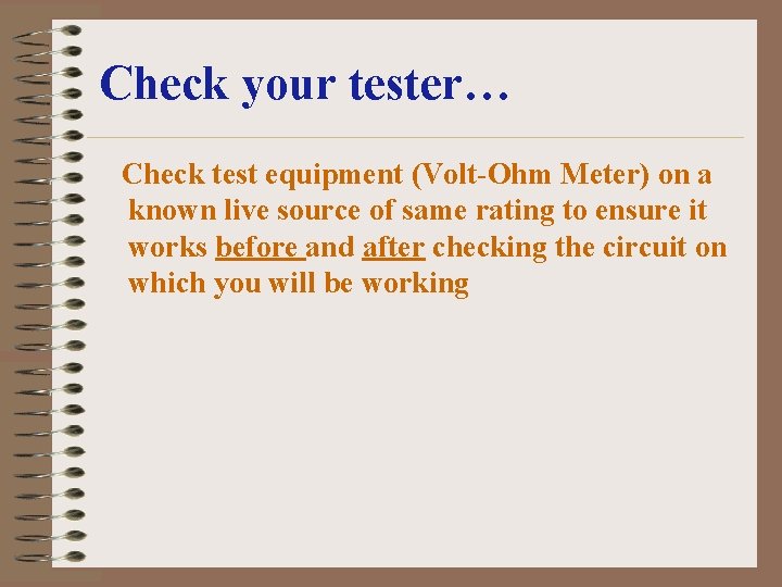 Check your tester… Check test equipment (Volt-Ohm Meter) on a known live source of