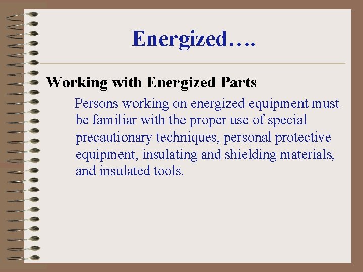 Energized…. Working with Energized Parts Persons working on energized equipment must be familiar with