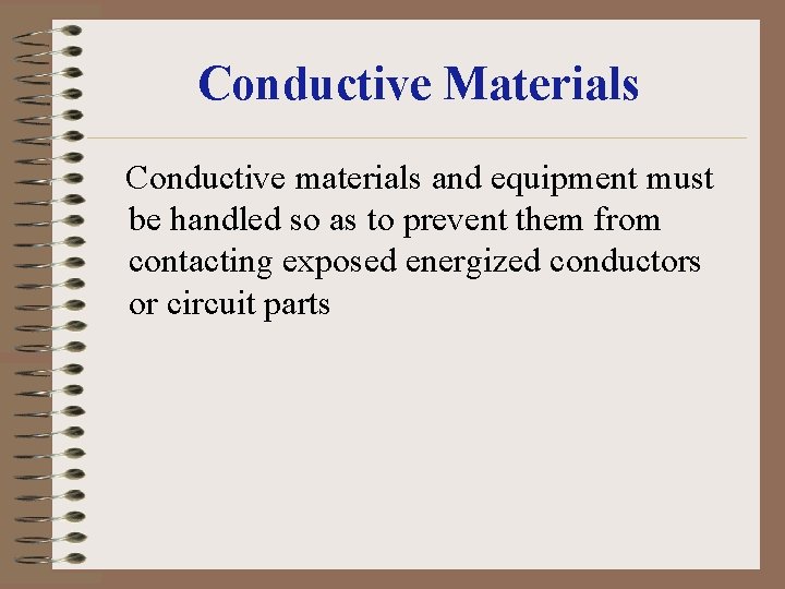 Conductive Materials Conductive materials and equipment must be handled so as to prevent them