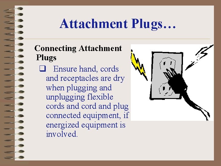 Attachment Plugs… Connecting Attachment Plugs q Ensure hand, cords and receptacles are dry when