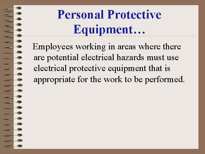 Personal Protective Equipment… Employees working in areas where there are potential electrical hazards must