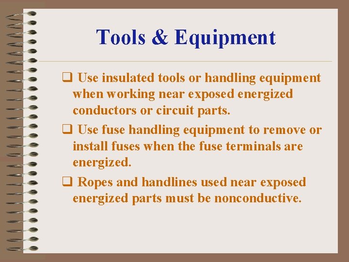 Tools & Equipment q Use insulated tools or handling equipment when working near exposed