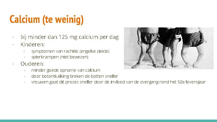 Calcium (te weinig) - bij minder dan 125 mg calcium per dag Kinderen: -