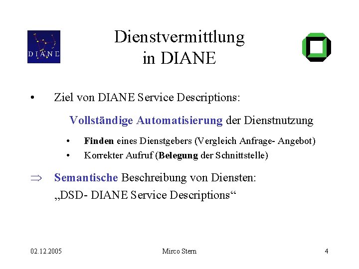 Dienstvermittlung in DIANE • Ziel von DIANE Service Descriptions: Vollständige Automatisierung der Dienstnutzung •