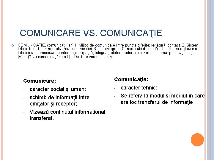 COMUNICARE VS. COMUNICAŢIE ¢ COMUNICÁŢIE, comunicaţii, s. f. 1. Mijloc de comunicare între puncte