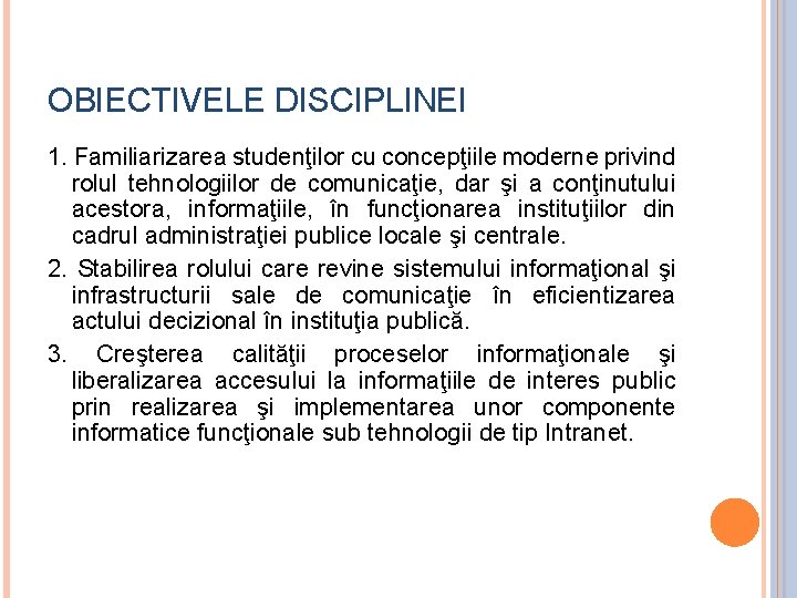 OBIECTIVELE DISCIPLINEI 1. Familiarizarea studenţilor cu concepţiile moderne privind rolul tehnologiilor de comunicaţie, dar