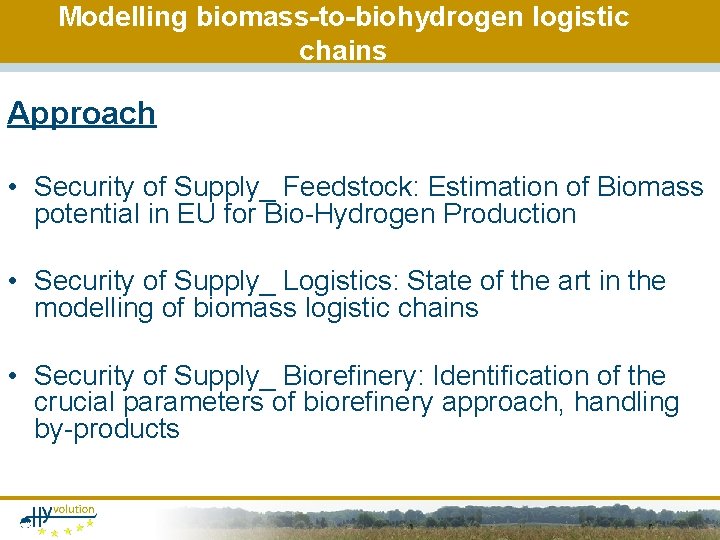 Modelling biomass-to-biohydrogen logistic chains Approach • Security of Supply_ Feedstock: Estimation of Biomass potential