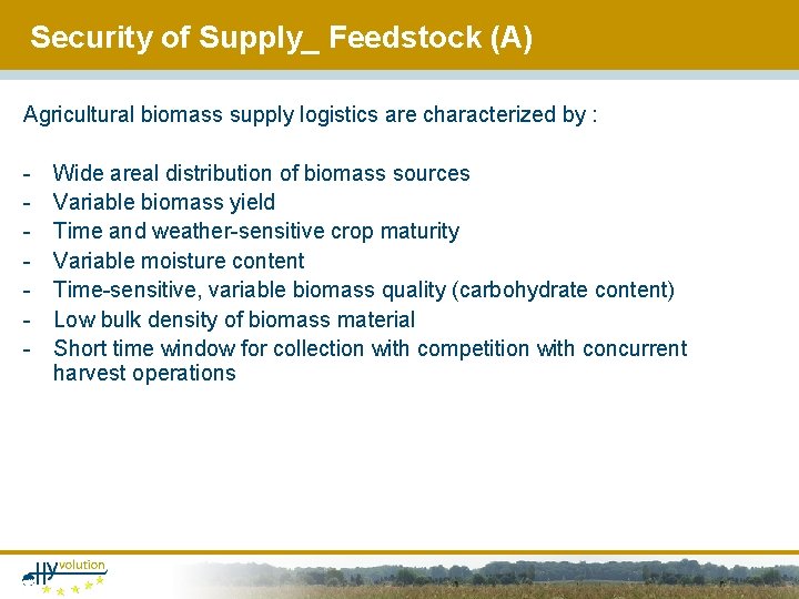 Security of Supply_ Feedstock (A) Agricultural biomass supply logistics are characterized by : -