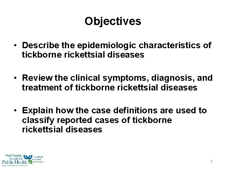 Objectives • Describe the epidemiologic characteristics of tickborne rickettsial diseases • Review the clinical