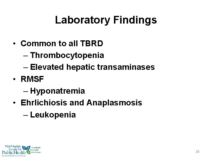 Laboratory Findings • Common to all TBRD – Thrombocytopenia – Elevated hepatic transaminases •
